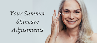 Summer Skincare Adjustments